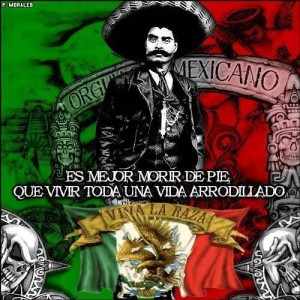 Zapata's trademark saying was, "It's better to die on your feet than to live on your knees."